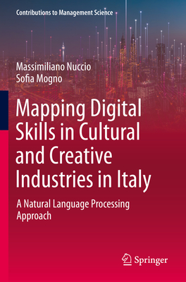 Mapping Digital Skills in Cultural and Creative Industries in Italy: A Natural Language Processing Approach (Contributions to Management Science) Cover Image
