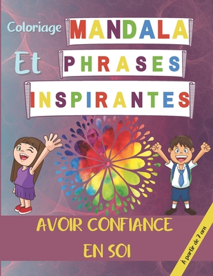 Coloriage Mandala et Phrases Inspirantes - Avoir confiance en soi - à partir de 7 ans: 40 Mandalas et phrases pour une confiance illimitée / Une façon Cover Image