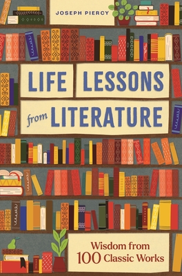 Life Lessons from Literature: Wisdom from 100 Classic Works Cover Image