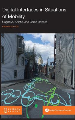Digital Interfaces in Situations of Mobility: Cognitive, Artistic, and Game Devices By Bernard Guelton (Editor) Cover Image