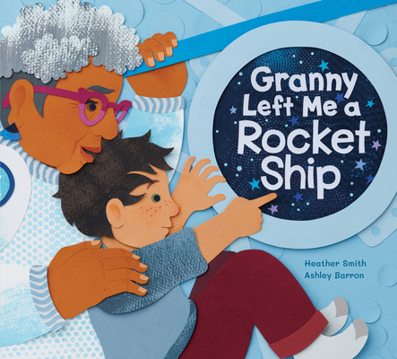 Granny Left Me a Rocket Ship By Heather Smith, Ashley Barron (Illustrator) Cover Image
