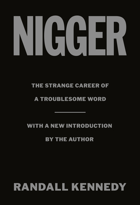 Nigger: The Strange Career of a Troublesome Word  - with a New Introduction by the Author By Randall Kennedy Cover Image