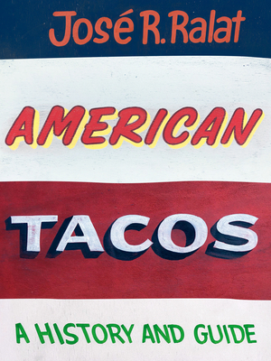 American Tacos: A History and Guide By José R. Ralat Cover Image