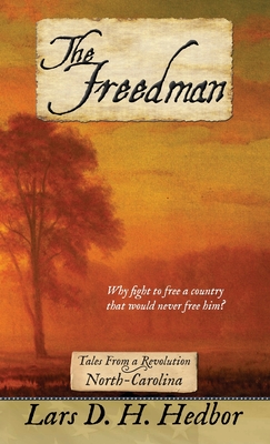 The Freedman: Tales From a Revolution - North-Carolina By Lars D. H. Hedbor Cover Image