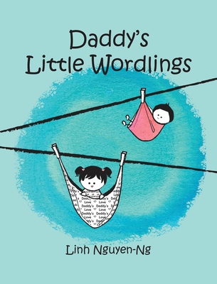 Daddy's Little Wordlings By Linh Nguyen-Ng, Linh Nguyen-Ng (Illustrator) Cover Image