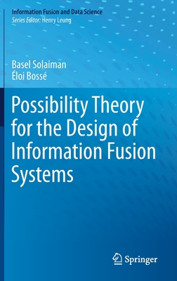 Possibility Theory for the Design of Information Fusion Systems Cover Image