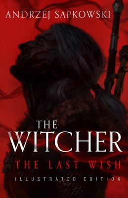 The Last Wish: Illustrated Edition (The Witcher #1) Cover Image