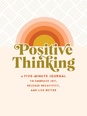 Positive Thinking: A Five-Minute Journal to Embrace Joy, Release Negativity, and Live Better By Talia Levy Cover Image