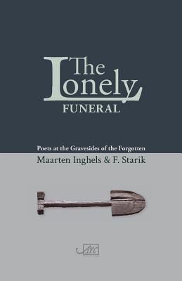 The Lonely Funeral: Poets at the Gravesides of the Forgotten Cover Image