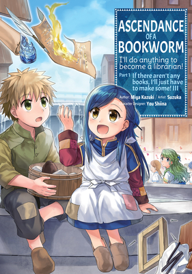 Ascendance of a Bookworm (Manga) Part 1 Volume 3 By Miya Kazuki, Suzuka (Illustrator), Quof (Translator) Cover Image