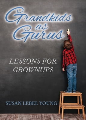 Grandkids as Gurus: Lessons for Adults Cover Image