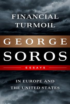 Financial Turmoil in Europe and the United States: Essays By George Soros Cover Image
