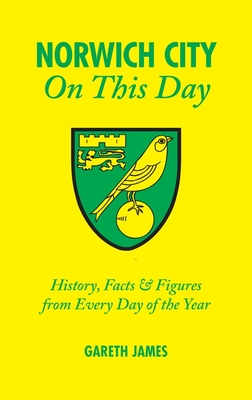 Norwich City On This Day: History, Facts & Figures from Every Day of the Year Cover Image