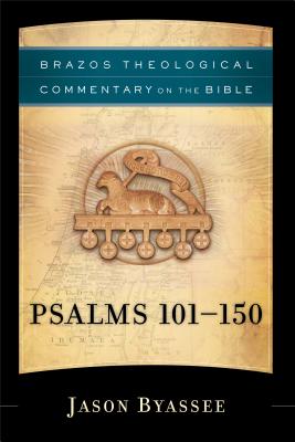 Psalms 101-150 (Brazos Theological Commentary on the Bible) By Jason Byassee, R. Reno (Editor), Robert Jenson (Editor) Cover Image
