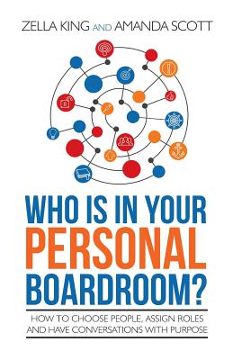 Who is in your Personal Boardroom?: How to choose people, assign roles and have conversations with purpose Cover Image