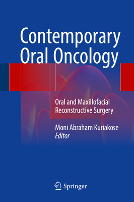 Contemporary Oral Oncology: Oral and Maxillofacial Reconstructive Surgery By Moni Abraham Kuriakose (Editor) Cover Image