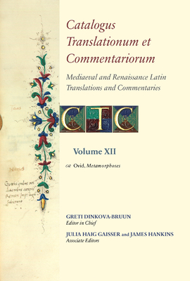 Catalogus Translationum Et Commentariorum: Mediaeval and Renaissance Latin Translations and Commentaries: Annotated Lists and Guides: Volume XII: Ovid By Greti Dinkova-Bruun (Editor), Frank T. Coulson, Harald Anderson Cover Image