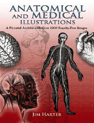 Anatomical and Medical Illustrations: A Pictorial Archive with Over 2000 Royalty-Free Images (Dover Pictorial Archive) By Jim Harter (Editor) Cover Image