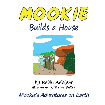 Mookie Builds a House: Mookie's Adventures on Earth By Robin Adolphs, Trevor Salter (Illustrator) Cover Image