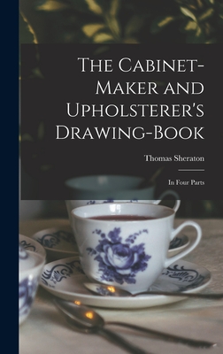The Cabinet-maker and Upholsterer's Drawing-book: In Four Parts Cover Image