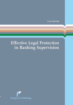 Effective Legal Protection in Banking Supervision: An analysis of legal protection in composite administrative procedures in the Single Supervisory Mechanism. (Europen Administrative Law Series)