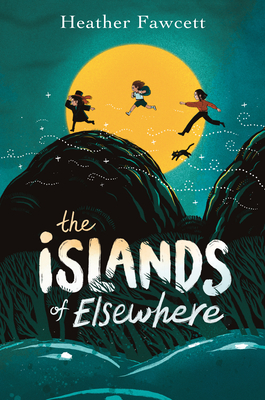 The Islands of Elsewhere By Heather Fawcett Cover Image