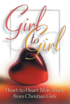 Girl to Girl: Heart to Heart Bible Study from Christian Girls By Laura Elliott (Editor) Cover Image