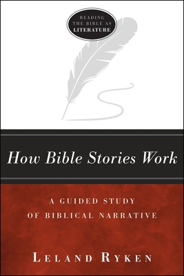 How Bible Stories Work: A Guided Study of Biblical Narrative (Reading the Bible as Literature) By Leland Ryken Cover Image