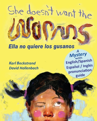 She Doesn't Want the Worms - Ella no quiere los gusanos: A Mystery (In English and Spanish) Cover Image