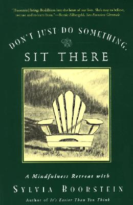 Don't Just Do Something, Sit There: A Mindfulness Retreat with Sylvia Boorstein By Sylvia Boorstein Cover Image