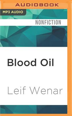 Blood Oil: Tyrants, Violence, and the Rules That Run the World By Leif Wenar, Kevin Stillwell (Read by) Cover Image