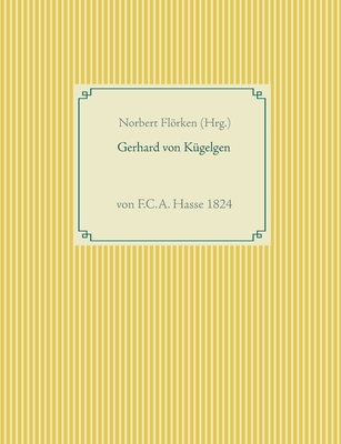 Gerhard von Kügelgen: von F.C.A. Hasse 1824 By Norbert Flörken (Editor) Cover Image