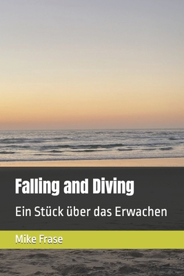 Falling and Diving: Ein Stück über das Erwachen By Mike Frase Cover Image
