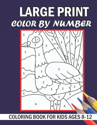 Color By Numbers Kids Ages 8-12: Large Print Birds, Animals and