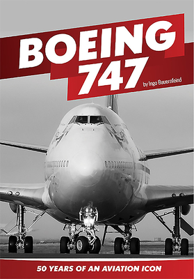 Boeing 747: 50 Years of an Aviation Icon By Ingo Bauernfeind Cover Image