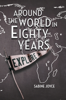 Around the World in Eighty Years By Sabine Joyce Cover Image