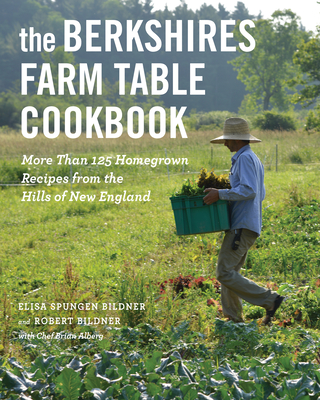 The Berkshires Farm Table Cookbook: 125 Homegrown Recipes from the Hills of New England Cover Image