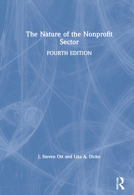 The Nature of the Nonprofit Sector By J. Steven Ott (Editor), Lisa Dicke (Editor) Cover Image