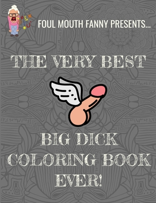 Best Big Dick Coloring Book Ever: Extreme Stress Relief Penis Coloring Book For Adults Featuring 43 Funny Cock Colouring Pages In A Henna, Paisley and (Foul Mouth Fanny Activity Books for Dirty Minds)