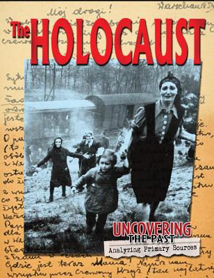 The Holocaust (Uncovering the Past: Analyzing Primary Sources) Cover Image