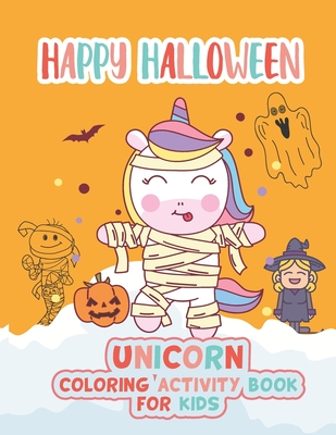 Happy Halloween Unicorn coloring activity book for kids: Coloring book for kids Ages 4 to 8, Unique cute funny coloring book for halloween, children's By Halloween Abc Publication Cover Image
