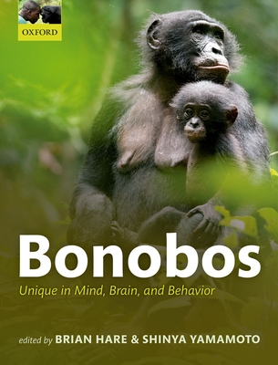 Bonobos: Unique in Mind, Brain, and Behavior By Brian Hare (Editor), Shinya Yamamoto (Editor) Cover Image
