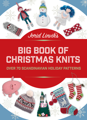 Jorid Linvik's Big Book of Christmas Knits: Over 70 Scandinavian Holiday Patterns Cover Image