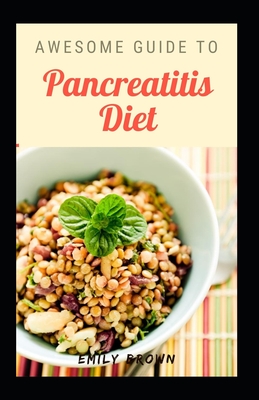Awesome Guide To Pancreatitis Diet By Emily Brown Cover Image