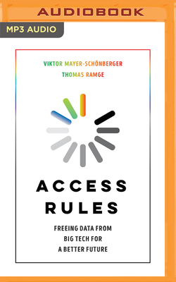 Access Rules: Freeing Data from Big Tech for a Better Future By Viktor Mayer-Schönberger, Thomas Ramge, Kaleo Griffith (Read by) Cover Image