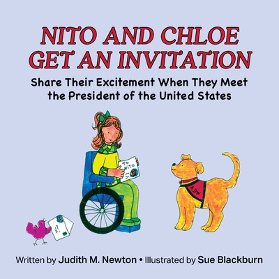 Nito and Chloe Get an Invitation: Share Their Excitement When They Meet the President of the United States By Judith M. Newton, Sue Blackburn (Illustrator) Cover Image