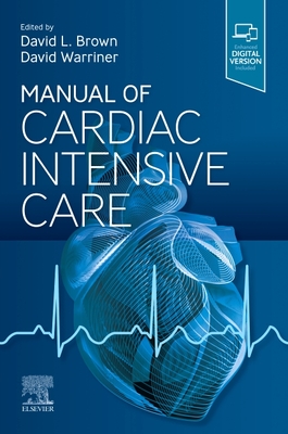 Manual of Cardiac Intensive Care By David L. Brown (Editor), David Warriner (Editor) Cover Image