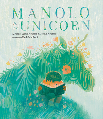 Manolo & the Unicorn by Jackie Azúa Kramer, Jonah Kramer, and Zach Manbeck