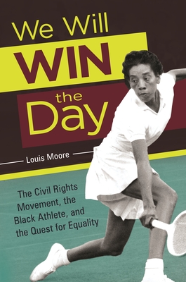 We Will Win the Day: The Civil Rights Movement, the Black Athlete, and the Quest for Equality Cover Image