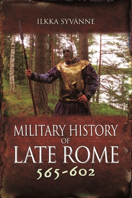 Military History of Late Rome 565-602 By Ilkka Syvänne Cover Image